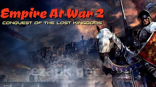 Empire at war 2: Conquest of the lost kingdoms