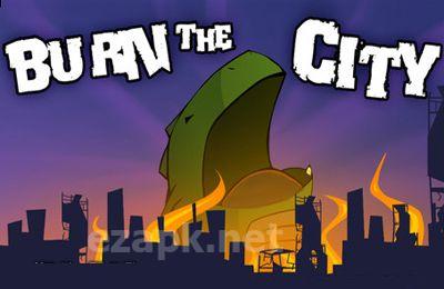 Burn the city!