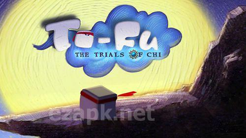 To-Fu: The trials of Chi
