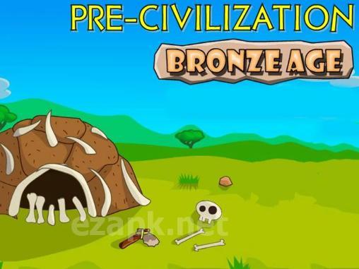 Pre-civilization: Bronze age