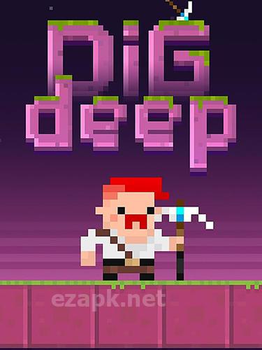 Dig deep!