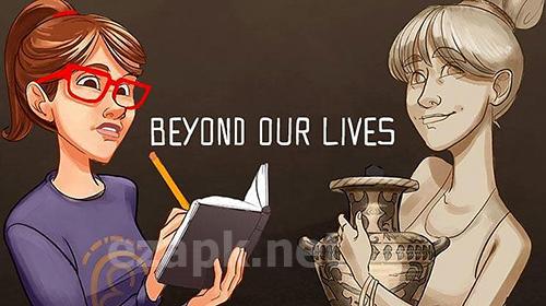 Beyond our lives