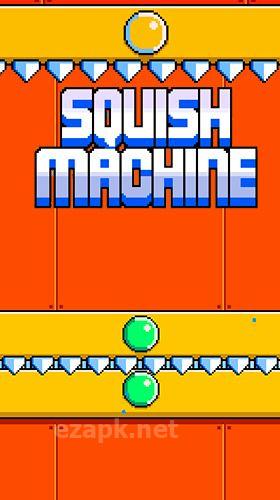 Squish machine