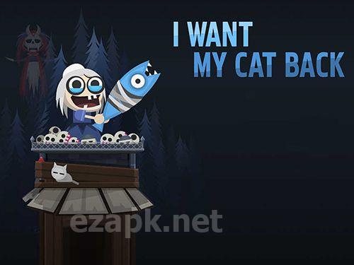 I want my cat