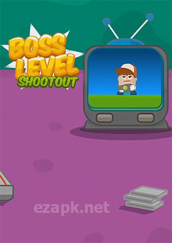 Boss level shootout
