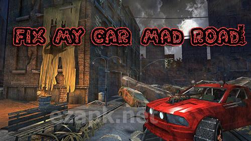 Fix my car: Mad road!