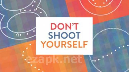 Don't Shoot Yourself!
