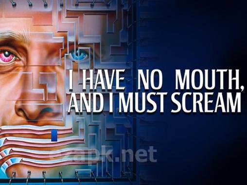 I have no mouth, and I must scream