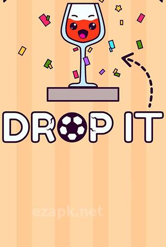 Drop it