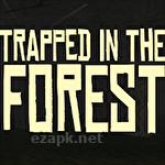 Trapped in the forest