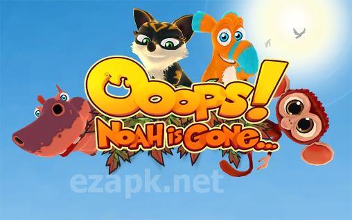 Ooops! Noah is gone...