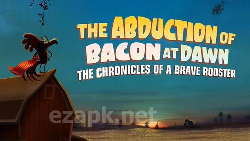 The abduction of bacon at dawn: The chronicles of a brave rooster
