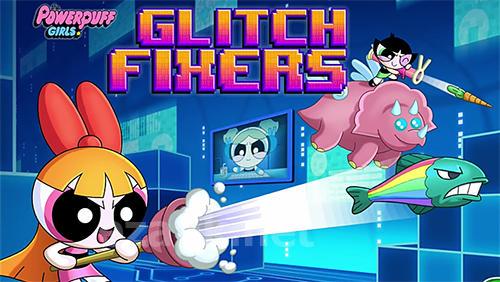 Glitch fixers: Powerpuff girls