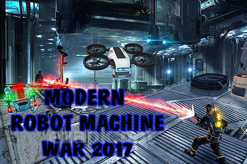 Modern robot machine war 2017