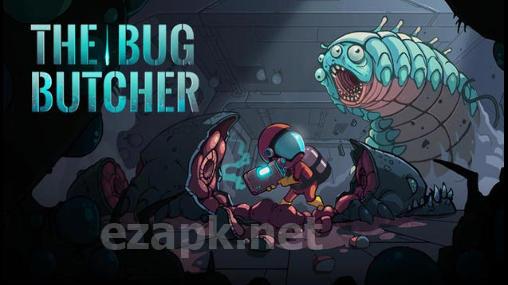 The bug butcher