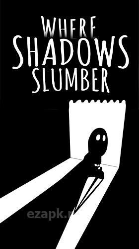 Where shadows slumber