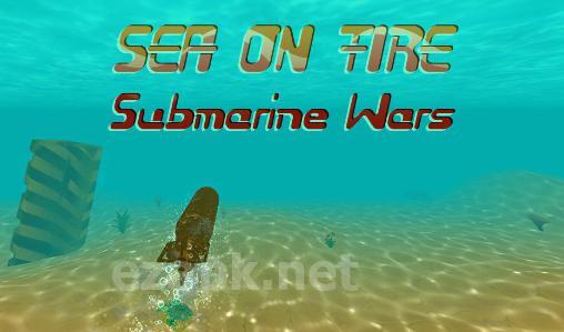 Sea on fire: Submarine wars