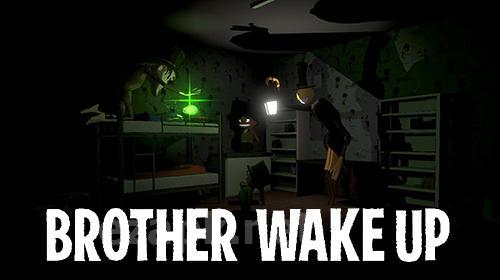 Brother, wake up