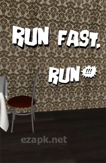 Run fast, run!