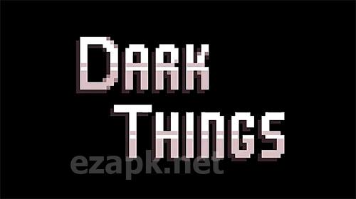 Dark things: Pilot version