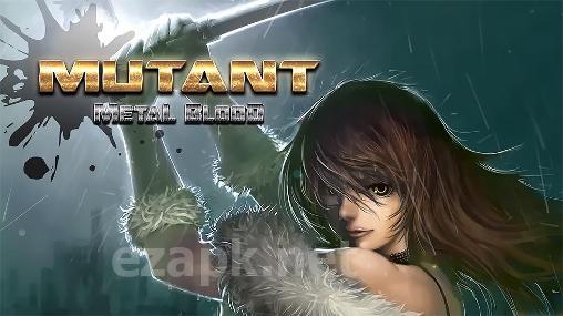 Mutant: Metal blood