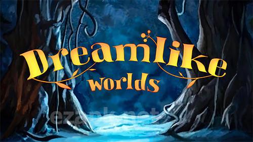 Dreamlike worlds