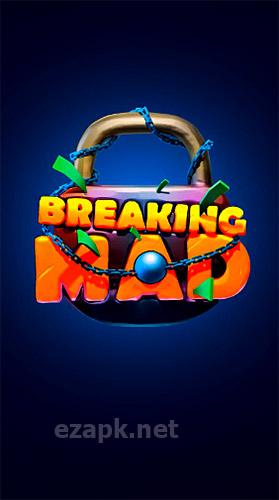 Breaking mad