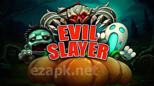 Evil slayer