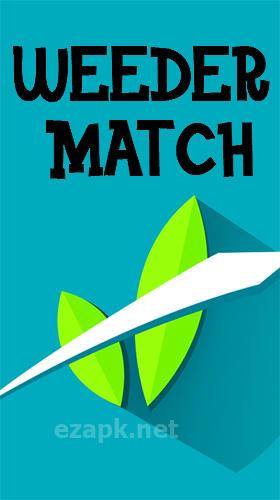 Weeder match