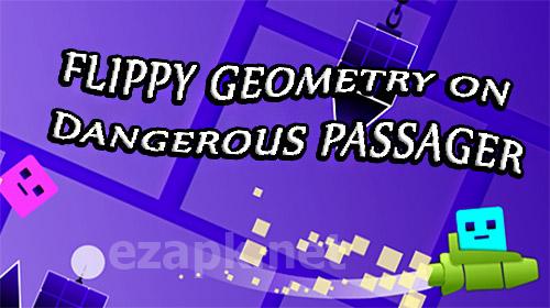 Flippy geometry on dangerous passager