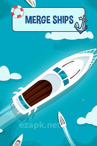 Merge ships: Boats, cruisers, battleships and more
