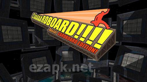 Caaaaardboard! Aaaaa! Cardboard edition!