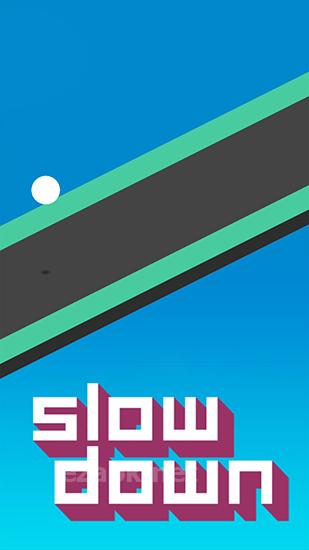 Slow down