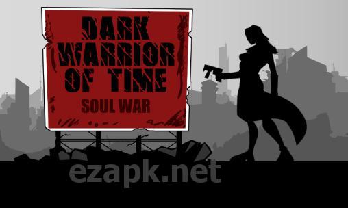 Dark warrior of time: Soul war