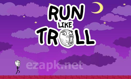 Run like troll