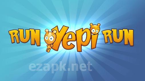Run Yepi run!