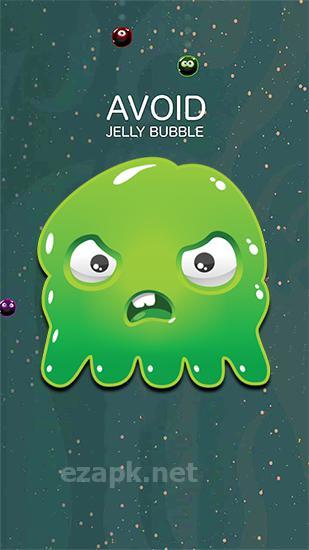Avoid: Jelly bubble