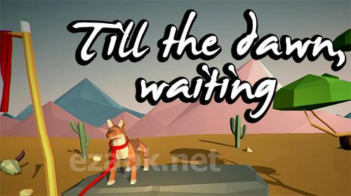 Till the dawn, waiting