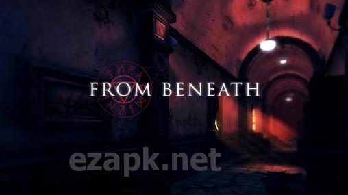 From beneath