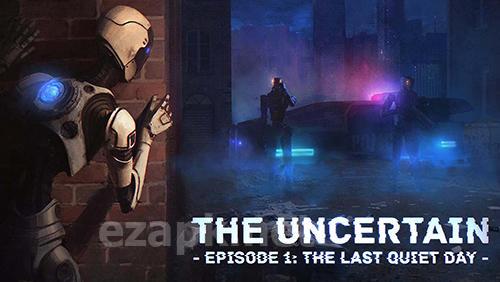 The uncertain. Episode 1: The last quiet day