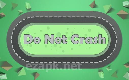 Do not crash