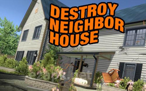 Destroy neighbor house