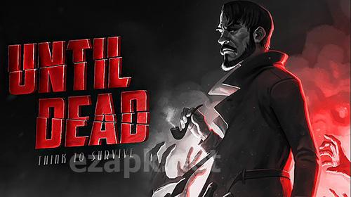 Until dead: Think to survive