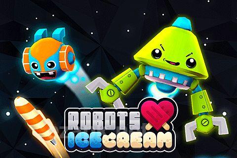 Robots love ice cream