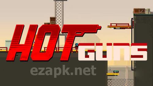 Hot guns